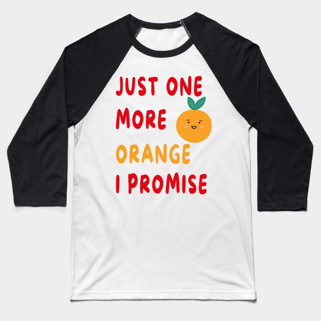 Just One More Orange I Promise Baseball T-Shirt by artbypond